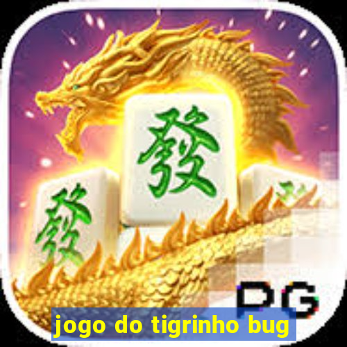 jogo do tigrinho bug